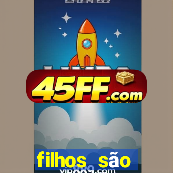 filhos são herança do senhor mensagem
